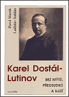 Karel Dostál-Lutinov bez mýtů, předsudků a iluzí - obálka