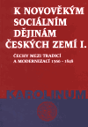K novověkým sociálním dějinám českých zemí I (Čechy mezi tradicí a medernizací 1566-1848) - obálka