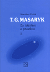 T. G. Masaryk - Za ideálem a pravdou 1. - obálka