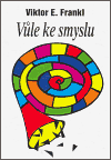 Vůle ke smyslu (Vybrané přednášky o logoterapii) - obálka
