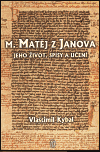 M.Matěj z Janova (Jeho život, spisy a učení) - obálka