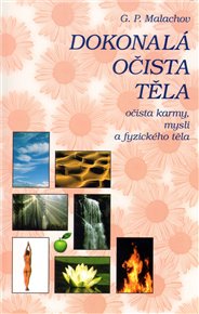 Dokonalá očista těla: Očista karmy, mysli a fyzického těla - G.P. Malachov