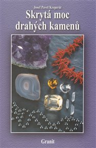 Skrytá moc drahých kamenů: a jejich vliv na naše duševní a fyzické zdraví