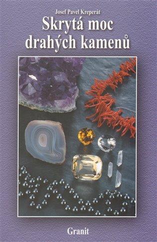Skrytá moc drahých kamenů: a jejich vliv na naše duševní a fyzické zdraví - 