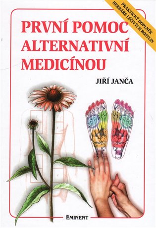 První pomoc alternativní medicínou - Praktický doplněk Herbáře léčivých rostlin