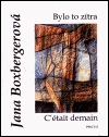 Levně Bylo to zítra - C´était demain. malá podobenství a jiné texty - petites paraboles et autres textes - Jana Boxbergerová
