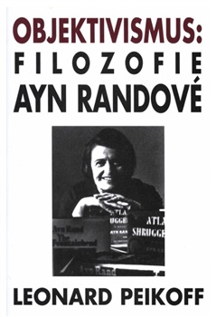 Objektivismus: Filozofie Ayn Randové - Leonard Peikoff