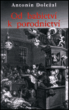 Levně Od babictví k porodnictví - Antonín Doležal