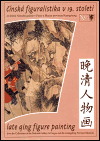 Čínská figuralistika v 19.století: Late Qing Figure Painting