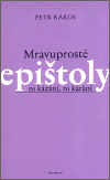 Levně Mravuprosté epištoly. ni kázání, ni kárání - Petr Rákos
