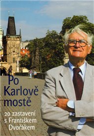 Po Karlově mostě: 20 zastavení s Františkem Dvořákem
