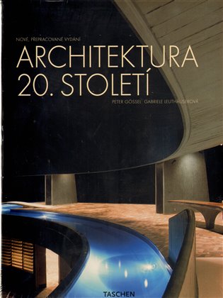 Architektura 20. století - Peter Gössel, Gabriele Leuthäuserová