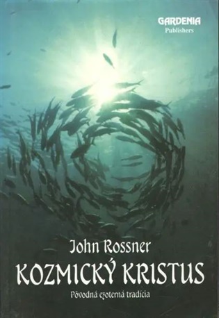 Kozmický Kristus: Povodná ezoterná tradícia - John Rossner