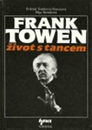 Frank Towen: Život s tancem - Olga Strusková, Evženie Tomková-Towenová