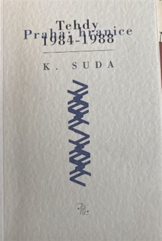 Tehdy. Praha hranice: 1984 - 1988 - Kristián Suda