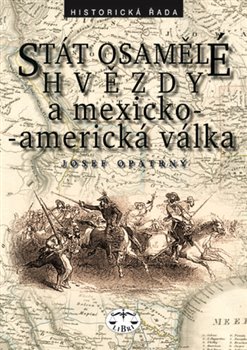 Levně Stát osamělé hvězdy a mexicko-americká válka - Josef Opatrný