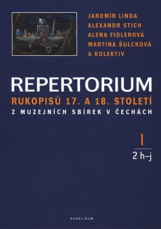 Repertorium rukopisů 17. a 18. století z muzejních sbírek v Čechách I. (1 a-f + 2 h-j): komplet - Alena Fidlerová, Jaromír Linda, Alexandr Stich, Martina Šulcová,  kolektiv