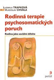 Rodinná terapie psychosomatických poruch: Rodina jako sociální děloha - Vladislav Chvála, Ludmila Trapková