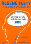 Řešené testy nejlepších víceletých gymnázií ČR: Přijímací zkoušky ke studiu z české jazyka, z matematiky, ze všeobecných znalostí, z cizích jazyků