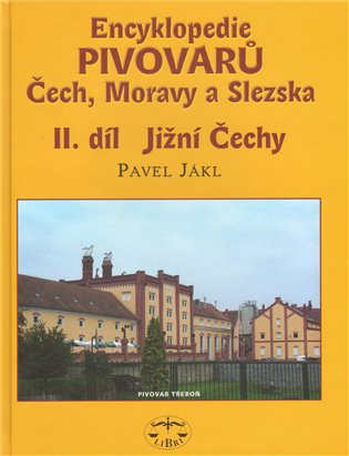 Encyklopedie pivovarů Čech, Moravy a Slezska, II. díl - Jižní Čechy - Pavel Jákl