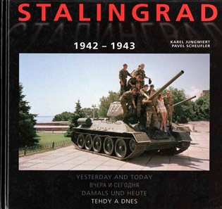 Stalingrad 1942-1943: Tehdy a dnes - Karel Jungwiert, Pavel Scheufler