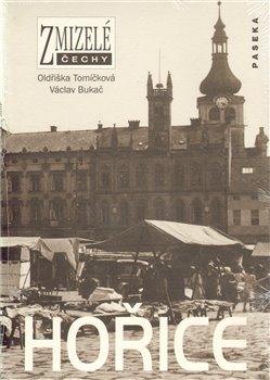 Levně Zmizelé Čechy-Hořice. Zmizelé Čechy - Oldřiška Tomíčková