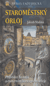 Levně Staroměstský orloj. Průvodce historií a esoterním konceptem orloje - Jakub Malina