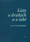 Levně Listy o druhých a o sobě - Josef Ludvík Fischer