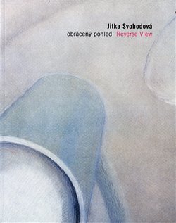 Kniha Jitka Svobodová. Obrácený pohled / Reverse View. 1995-2005