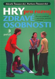 Hry pro rozvoj zdravé osobnosti: Prevence problémů s agresivitou, pasivitou a závislostí - Barbara Šimanovská, Zdeněk Šimanovský