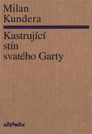 Kastrující stín svatého Garty - Milan Kundera