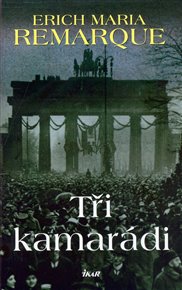 Tři kamarádi - Erich Maria Remarque