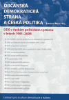 Levně Občanská demokratická strana a česká politika. ODS v českém politickém systému v letech 1991-2006 - kolektiv, Stanislav Balík