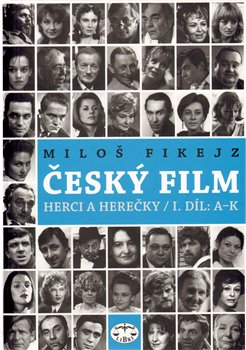 Levně Český film. Herci a herečky /I.díl A-K - Miloš Fikejz
