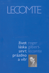 Levně Život láska smrt prázdno a vítr - Roger Gilbert-Lecomte