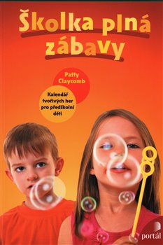Levně Školka plná zábavy. Kalendář tvořivých her pro předškolní děti - Patty Claycomb