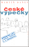 České výpečky. Kronika let 1989-2005 v 17 obrazech - Martin Daneš