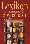 Lexikon zajímavých zbytečností: aneb co určitě musíte vědět, aniž to kdy budete potřebovat