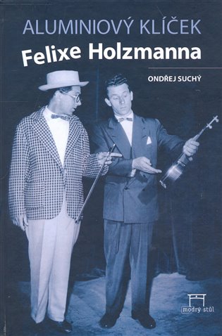 Aluminiový klíček Felixe Holzmanna - Ondřej Suchý