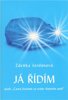 Levně Já řídím. aneb "Cesta životem ve svém vlastním autě" - Zdeňka Jordánová