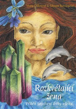 Levně Rozkvétající žena. Příběh zasvěcení dívky v ženu - Shinan Barclayová, Mary Dillonová
