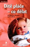 Levně Dítě pláče - co dělat. Jak zjistit, proč dítě pláče, a jak ho uklidnit - Anne Bacus