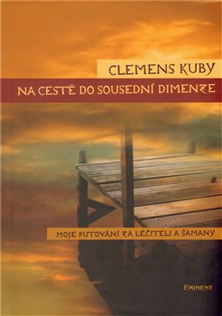 Levně Na cestě do sousední dimenze. Moje putování za léčiteli a šamany - Clemens Kuby
