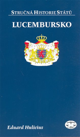 Lucembursko - stručná historie států - Eduard Hulicius