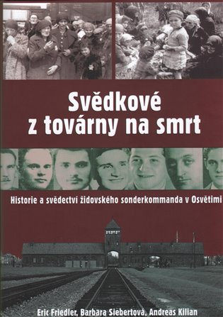 Svědkové z továrny na smrt - Eric Friedler, Barbara Siebertová, Andreas Kilian