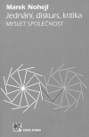 Levně Jednání, diskurs, kritika. Myslet společnost - Marek Nohejl