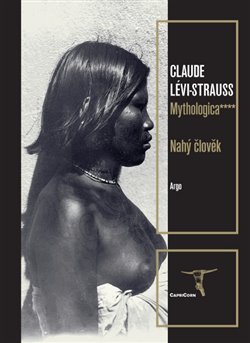 Levně Mythologica IV - Nahý člověk - Helena Beguivinová, Claude Lévi-Strauss