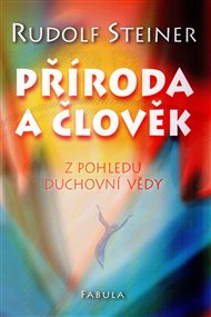 Příroda a člověk: z pohledu duchovní vědy - Rudolf Steiner
