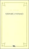 Kniha Vizionáři a vyznavači. K otázce sepětí řádu umění a života v české poezii první poloviny 20.století