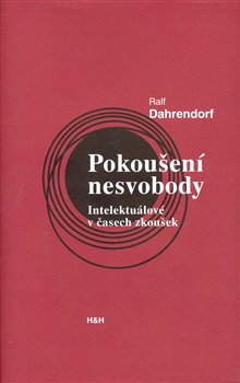 Levně Pokoušení nesvobody. Intelektuálové v čase zkoušek - Ralf Dahrendorf